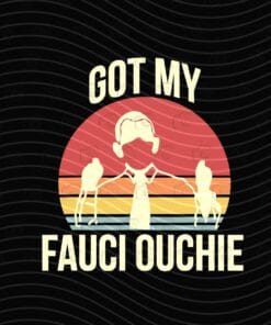 Official Vaccine I Got My Fauci Ouchie, Improve Health and Safety, Gift for A Nurse, Doctor Layered Svg Eps Png Dxf