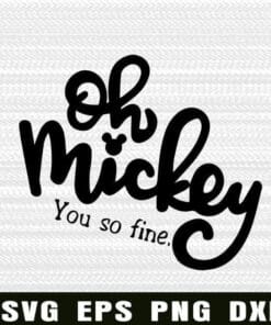 Oh Mickey, You So Fine, Disney, Mickey Mouse, Disney Cartoon Lover, Gift for Kids, Walt Disney Fans Layered Svg, Svg Eps Png Dxf