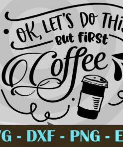 ok lets do this but first coffee, Mom and Me, Love Mommy, Mother's Day, Customizable Layered Svg, Svg Eps Png Dxf
