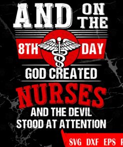 On The 8th Day God Created Nurses And The Devil Stood At Attention, Nurse Life, Svg, Png, Eps, Dxf
