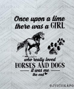 Once Upon A Time There Was A Girl, Who Really Loved Horses And Dogs, Horse Svg, Girl Svg, Dog Pawprint, Animal Lovers, Layered SVG, DXF, PNG, EPS