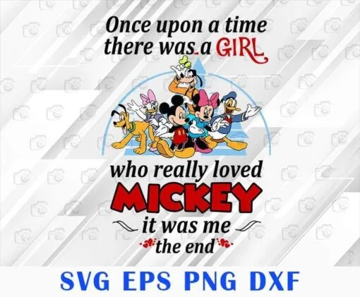 Once Upon A Time, There Was A Girl Who Really Loved Mickey, It Was Me, Disney Mickey, Mickey Mouse, Mickey and Friends, Disney Lovers SVG PNG DXF, EPS, PDF