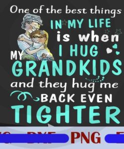 One Of The Best Things In My Life Is When I Hug Grandkids, They Hug Me Back Tighter, Grandma Gift, Customizable PNG