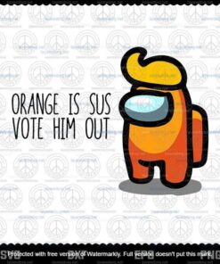 Orange Sus Vote Him Out Svg, Among Us Svg, Trump Among Us Svg Customizable Layered Svg, Svg Eps Png Dxf