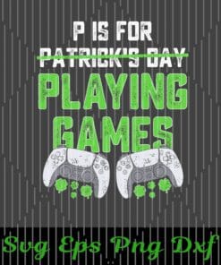 P Is For Playing Games, Wireless Controller, Play Station 5, St. Patrick's Day, Feast of Saint Patrick Layered Svg Eps Png Dxf