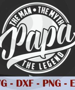 Papa Man Myth Legend Fathers Day, Love Dad, Daddy, Father's Day, Customizable Layered Svg, Svg Eps Png Dxf