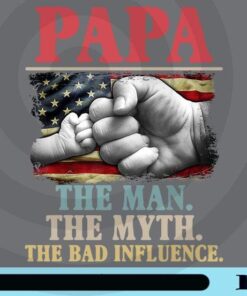 PaPa the man the myth the bad influence Png, american flag Png, Father's Day Customizable Png