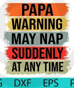 Papa Warning May Nap Suddenly At Any Time funny saying dad father Customizable Layered Svg, Svg Eps Png Dxf