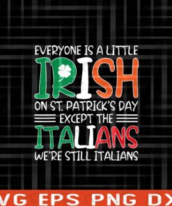 Patricks Day, St Patty's Day, Sarcastic Italian Irish, Everyone is a little Irish, Except the Italian, Shamrock, Leprechaun Layered Svg Eps Png Dxf