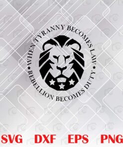 Patriot Lion, Patriot Party, Supporters Republicans Conservatives, When Tyranny Becomes Law, Rebellion Becomes Duty, politics, Layered SVG, DXF, PNG, EPS