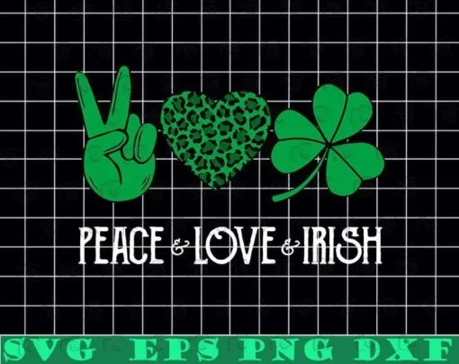 Peace Love and Irish, Green Leaf Clover, St Patrick's Day, Irish , Shamrock, Clover, Lucky Charm, Lucky leaf Layered Svg Eps Png Dxf