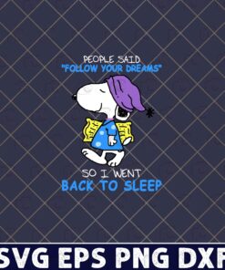 Peanut Snoopy, People Said Follow Your Dream, So I Went Back To Sleep, Snoopy, Funny Saying, Humor Quote, Curious Puppy, Cute Snoopy Layered Svg Eps Png Dxf