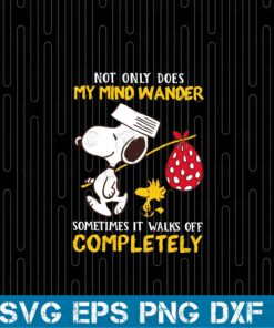 Peanuts Snoopy, Not Only Does My Mind Wander Sometimes It Walks Off Completely, Snoopy Lover, cartoon, layered Svg Eps Png Dxf