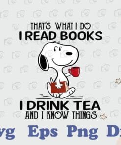 Peanuts Snoopy, That's What I Do, I Drink Tea, And I Know Things, Snoopy Lovers, Love Tea, cartoon,Layered SVG, DXF, PNG, EPS