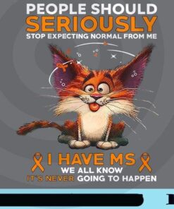 People Should Seriously Stop Expecting Nomall From Me, I Have MS, Multiple Sclerosis, Orange Awareness Ribbon, Strong Kitty, Cat Lovers Customizable Png