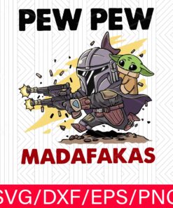 Pew Pew Madafakas Star War Yoda, Baby Yoda, Star War Fans , Svg, Png, Dxf, Eps
