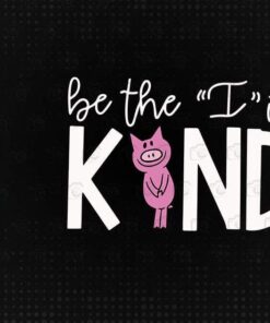 Piggie, Be The I In The Kind, Teacher Life, The Teacher, Layered Svg Eps Png Dxf