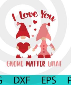 Pink gnome I love you gnome matter what, Valentines Gnomes, Cute sweet Gnomes Valentine's Day Customizable Layered Svg, Svg Eps Png Dxf