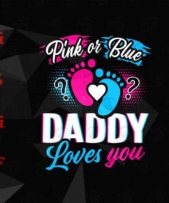 Pink Or Blue, Daddy Loves You, Gender Reveal, Baby Gift, Gender Reveal Party, Boy Or Girl, Layered SVG, DXF, PNG, EPS