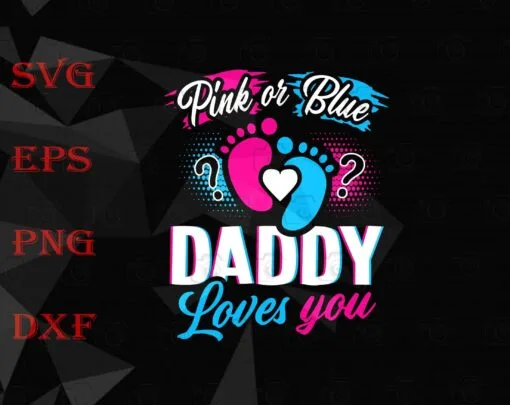 Pink Or Blue, Daddy Loves You, Gender Reveal, Baby Gift, Gender Reveal Party, Boy Or Girl, Layered SVG, DXF, PNG, EPS