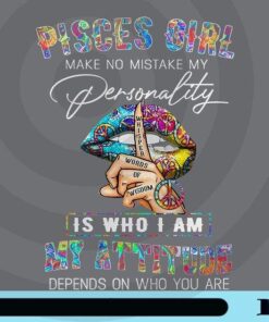 Pisces Girl Make No Mistake My Personality Is Who I Am, Cool Girl, Hippie Peace Symbol, Whisper Words Wisdom, Customizable Png