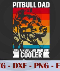Pitbull Dad Like a regular dad but cooler, Love Dad, Daddy, Father's Day, Customizable Layered Svg, Svg Eps Png Dxf