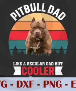 Pitbull Dad Like a regular dad but cooler, Love Dad, Daddy, Father's Day, Customizable Layered Svg, Svg Eps Png Dxf