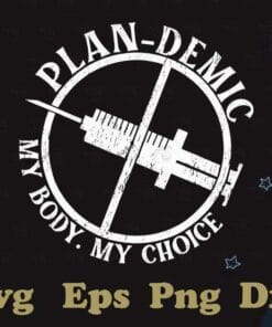 Plan-demic My Body My Choice, Vaccine, Medical, Nurse, Nurse Life, Quarantine, Vaccinated,SVG PNG DXF, EPS, PDF