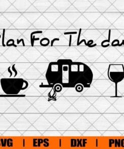 Plan For The Day Coffee , Camping, Tea , Wine, Cafe Lovers, Truck Driver, Funny Camping Beer Layered Svg Eps Png Dxf