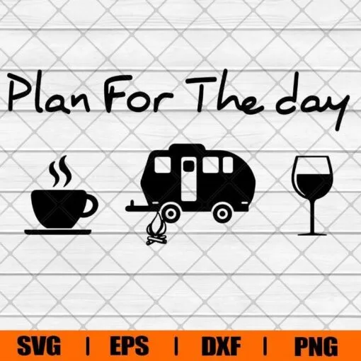 Plan For The Day Coffee , Camping, Tea , Wine, Cafe Lovers, Truck Driver, Funny Camping Beer Layered Svg Eps Png Dxf