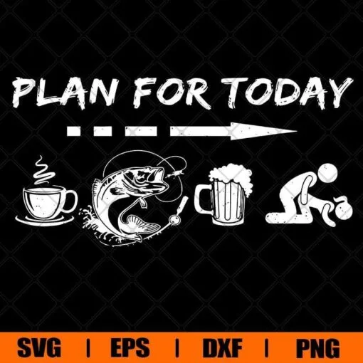 Plan For Today, Coffee Svg, Fishing Svg, Beer Svg, Day Schedule, Love Coffee, Funny Saying, Layered SVG, DXF, PNG, EPS