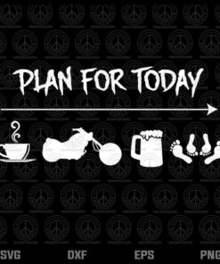 Plan For Today, Cup of Coffee, Motorcycle, Beer, Have Sex, Beer Time, Motocycle Addict Customizable Layered Svg, Svg Eps Png Dxf