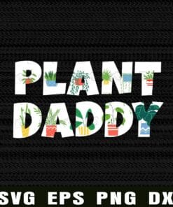 Plant Daddy, Succulents Dad, Gifts for Landscapers Gardening, House Plant, Plant Papa, Plant Lover, Gardener Layered Svg Eps Png Dxf