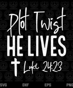 Plot Twist He Lives Cross, Funny Christian, Easter Day Gift, Luke 24 23, Jesus Cross, Layered Svg, Png, Dxf, Eps