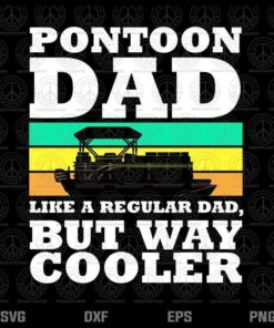 Pontoon Dad Boat Captain Funny Fathers Day Boating Customizable Layered Svg, Svg Eps Png Dxf