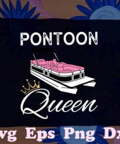 Pontoon Queen, Funny Pontoon Boat Accessories, Summer Vacation, Time For Pontoon,SVG PNG DXF, EPS, PDF