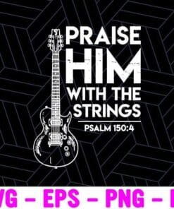 Praise Him With The Strings, Guitar String Psalm 150 4, Guitar Lovers, Music Lover, Funny Gift Layered SVG, DXF, PNG, EPS