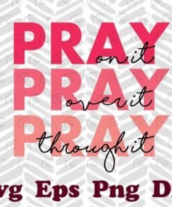 Pray On It, Pray Over It, Pray Through It, Plum & Pink, Faith, Christian Gift, Religious,Christ, Power in prayer, Christian Layered SVG, DXF, PNG, EPS