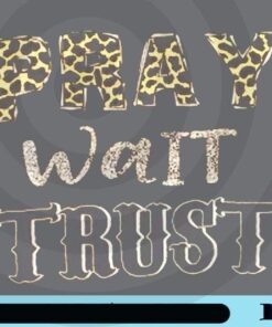 Pray Wait Trust, Leopard Pray Wait Trust, Leopard Word, Vintage Quote, Pray Talk to God, Jesus, Motivational, Religious, christian Customizable PNG