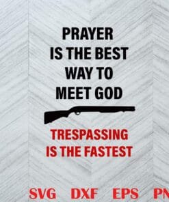 Prayer Is The Best Way To Meet God Thespassing Is The Fastest, Gun, Gun Lover, God Layered Svg,Svg Eps Png Dxf