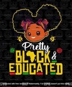 Pretty Black and Educated ,I Am The Strong African Queen Girl Svg, Black people, Customizable Layered Svg, Svg Eps Png Dxf