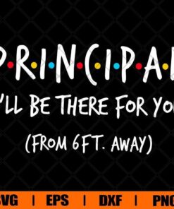 Principal I'll Be There For You Svg, Teacher Svg, Friend Font, Layered Svg Eps Png Dxf