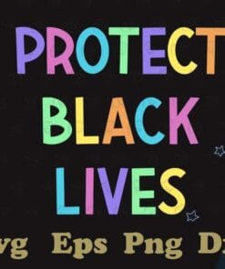 Protect Black Lives, Black Lives Matter, Melanin African, BLM, Racial Equality, Protect Black Trans, African American Girl,SVG PNG DXF, EPS, PDF