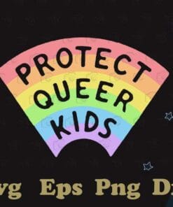 Protect Queer Kids, Trans Rights LGBTQ, LGBT Pride, Gift for Friends,SVG PNG DXF, EPS, PDF