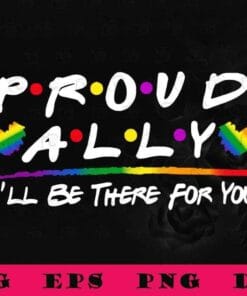 Proud Ally, I'll Be There For You, LGBT Pride, Come Out, Friend Font, Best Friend Gift, BFF,