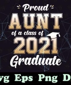 Proud Aunt of a Class of 2021 Graduate Senior 21 Gift, 2021 Senior, 2021 Graduate, Graduation Party, Grad Day, Gift for Aunt, Layered SVG, DXF, PNG, EPS