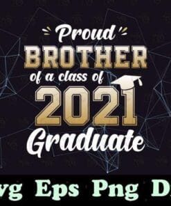 Proud Brother of a Class of 2021 Graduate Senior 21, Gift for Brother, Grad Gift, Class of 2021 Senior, family, Layered SVG, DXF, PNG, EPS