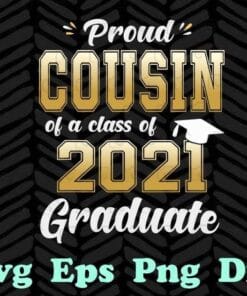 Proud Cousin of a Class of 2021 Graduate Senior 21 Gift Cousin Under 25, College, High School, Senior Graduation, Layered Svg Eps Png Dxf