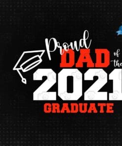 Proud Dad Of The 2021 Graduate, Proud Senior Dad 2021, Graduation Gift, Class of 2021 Family, Graduation Squad 2021,SVG PNG DXF, EPS, PDF
