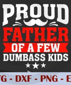 Proud father of a few dumbass kids, Love Dad, Daddy, Father's Day, Customizable Layered Svg, Svg Eps Png Dxf